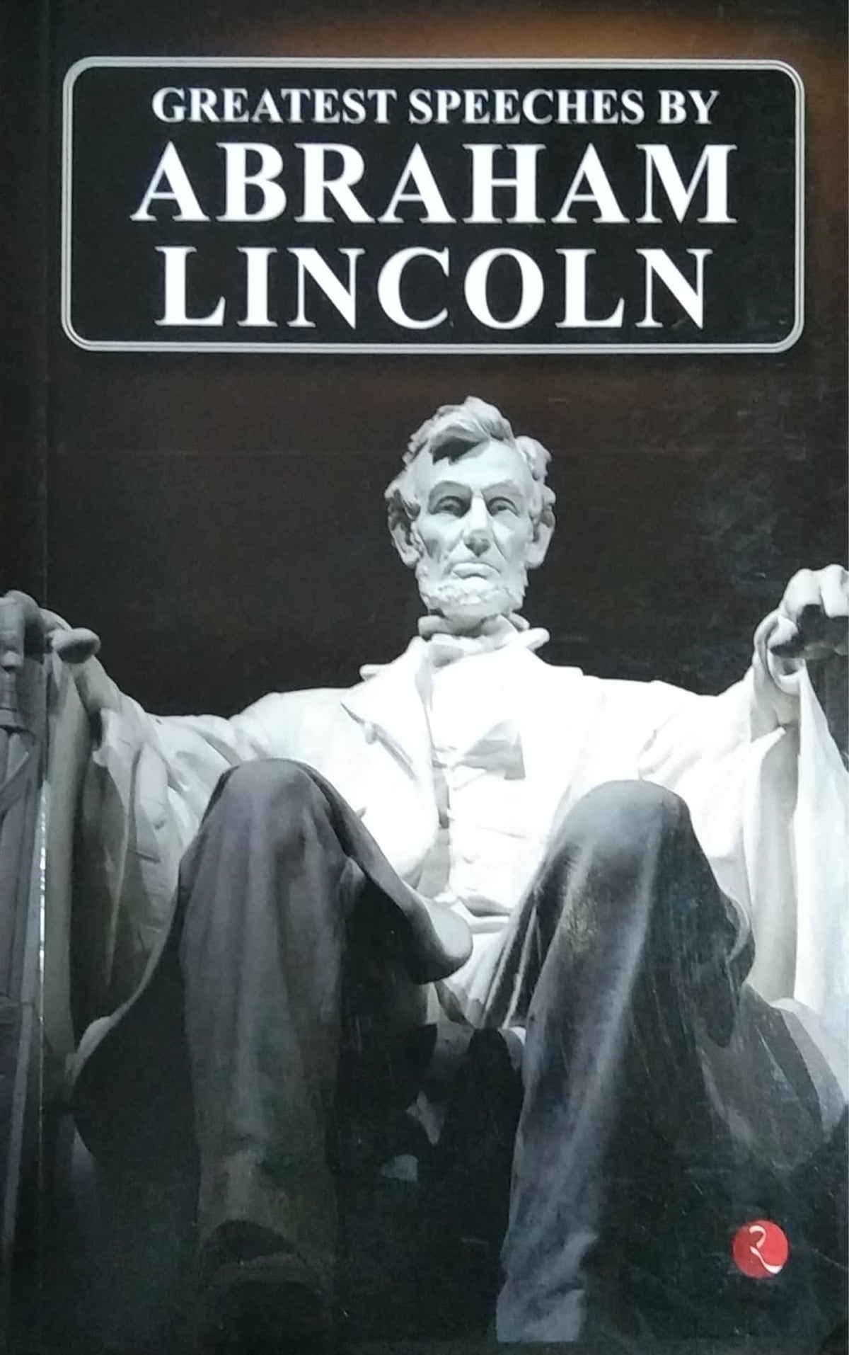 Greatest Speeches By Abraham Lincoln