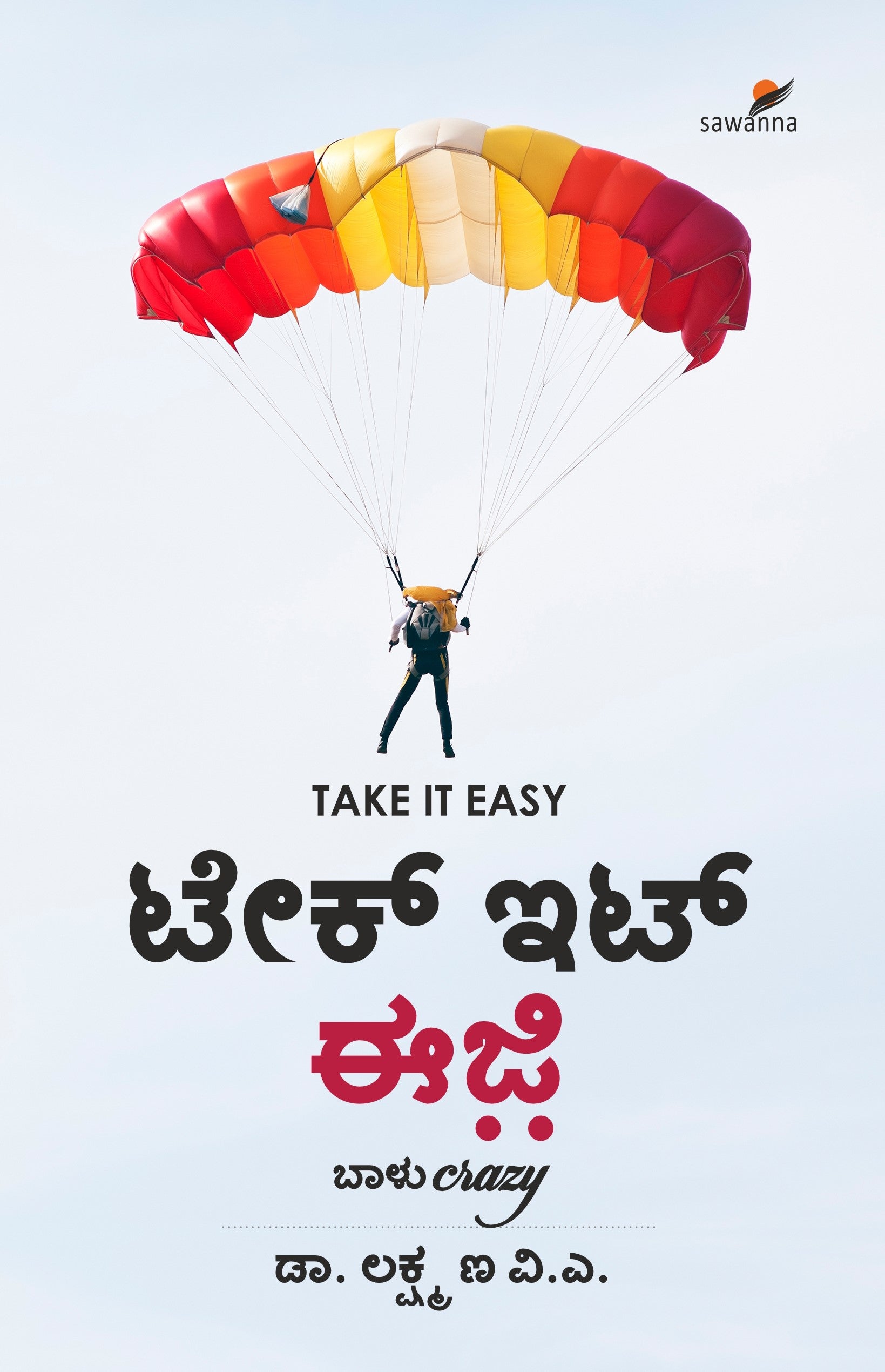 Title : Take it Easy, Inspirational writings, Author : Dr. Lakshman V A, Publisher : Sawanna Enterprises.