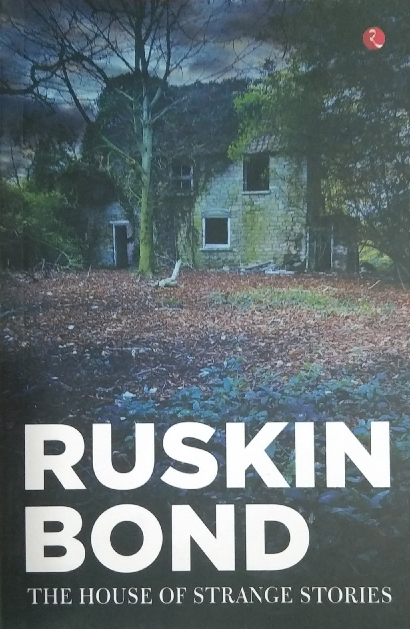 Ruskin Bond - The House of Strange Stories