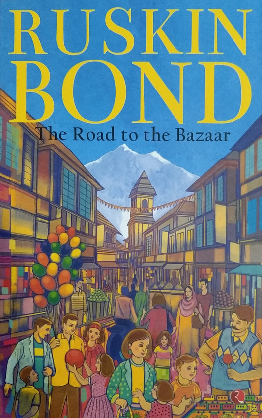 RUSKIN BOND - The Road to the Bazaar
