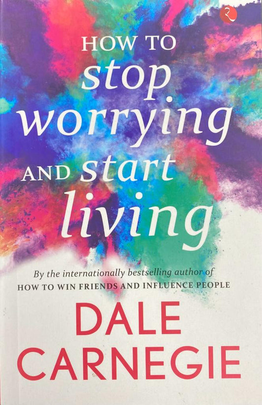 How to Stop Worrying and Start Living