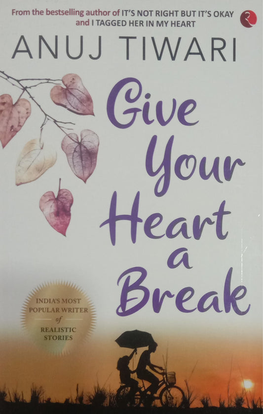 ANUJ TIWARI - GIVE YOUR HEART A BREAK